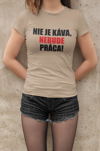 Dámske tričko Nie je káva nebude práca