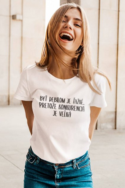 Dámske tričko Byť debilom je ťažké...