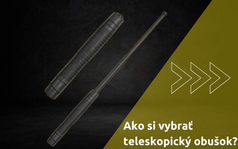Ako si vybrať teleskopický obušok?