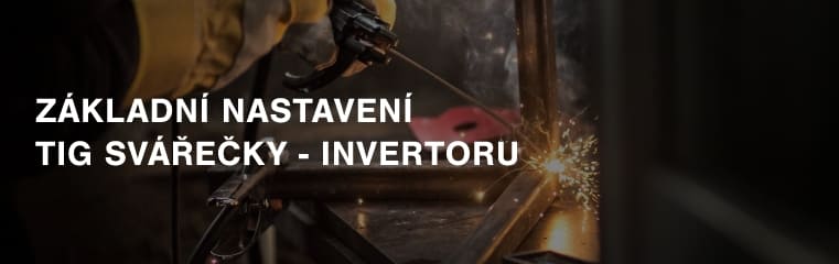 Základní nastavení TIG svářečky - invertoru