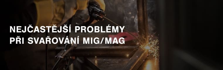 Nejčastější problémy při svařování MIG/MAG