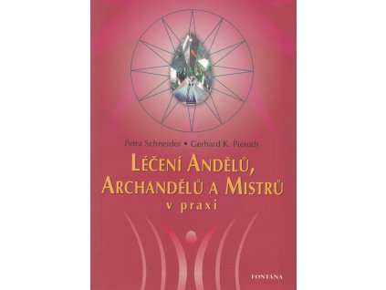 Léčení Andělů, Archandělů a Mistrů v praxi Knihy Esoterika