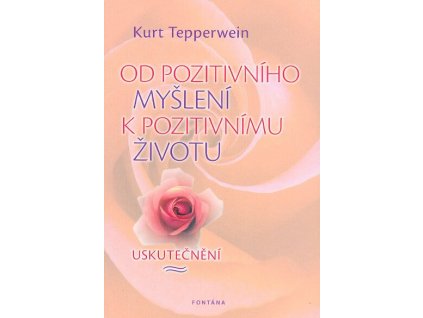 Od pozitivního myšlení k pozitivnímu životu Knihy Rozvoj osobnosti