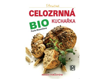 Stručná celozrnná bio kuchařka Knihy Zdravá výživa