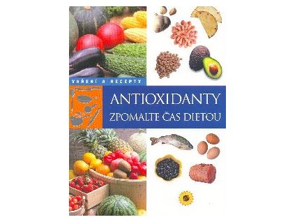 Antioxidanty - zpomalte čas dietou Knihy Zdravá výživa