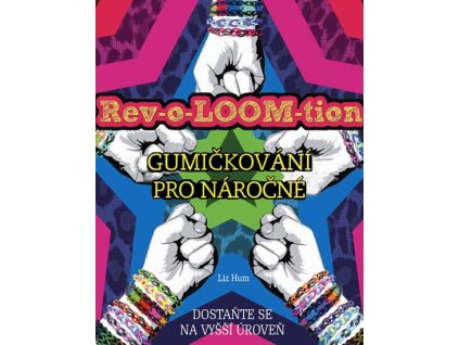 Gumičkování pro náročné - Rev-o-LooM-tion Knihy Zábava, Volný čas