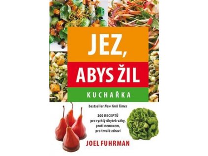 Jez, abys žil - kuchařka Knihy Zdravá výživa