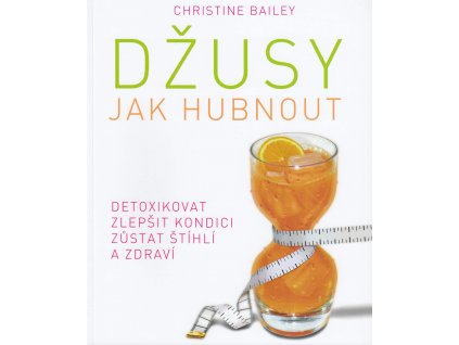 Džusy - Jak hubnout Knihy Zdravá výživa