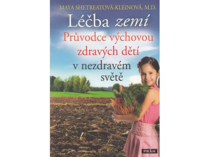 Léčba zemí - Průvodce výchovou zdravých dětí v nezdravém světě Knihy Zdravá výživa