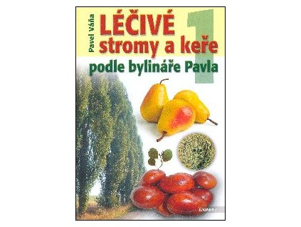 Léčivé stromy a keře podle bylináře Pavla 1 Knihy Příroda, Byliny, Kameny