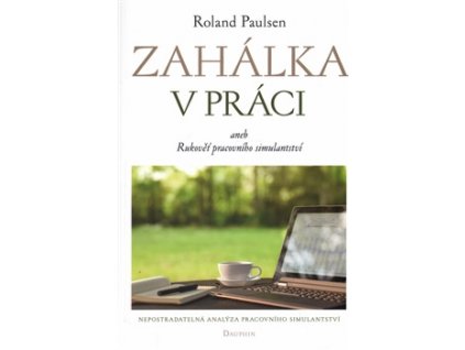 Zahálka v práci aneb Rukověť pracovního simulantství Knihy Kariéra, Podnikání, Obchod