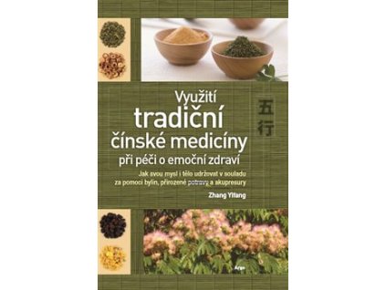 Využití tradiční čínské medicíny při péči o emoční zdraví Knihy Zdraví a životní styl