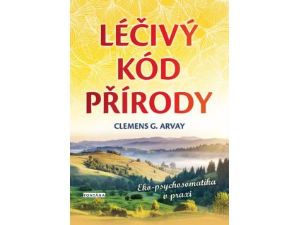 Léčivý kód přírody - Eko-psychosomatika v praxi Knihy Příroda, Byliny, Kameny