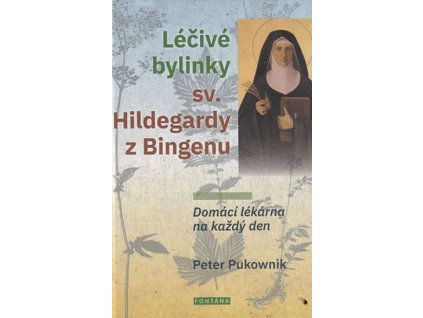 Léčivé bylinky sv. Hildegardy z Bingenu Knihy Příroda, Byliny, Kameny