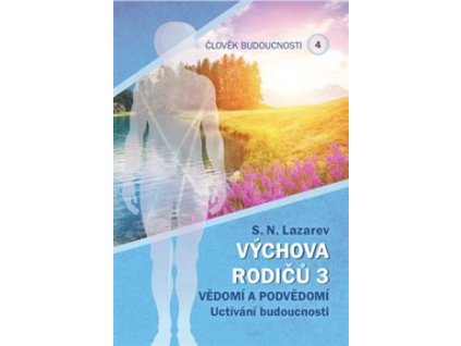 Výchova rodičů 3 - Člověk budoucnosti 4 Knihy Esoterika