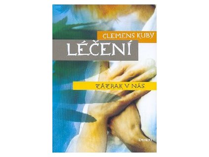 Léčení - zázrak v nás Knihy Zdraví a životní styl