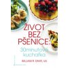 Život bez pšenice: 30minutová kuchařka Knihy Zdravá výživa