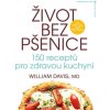 Život bez pšenice: 150 receptů pro zdravou kuchyni Knihy Zdravá výživa