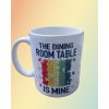 Hrnek, The dining room table is mine