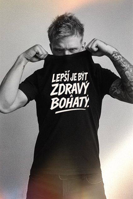 TRIČKO LEPŠÍ JE BÝT ZDRAVÝ A BOHATÝ