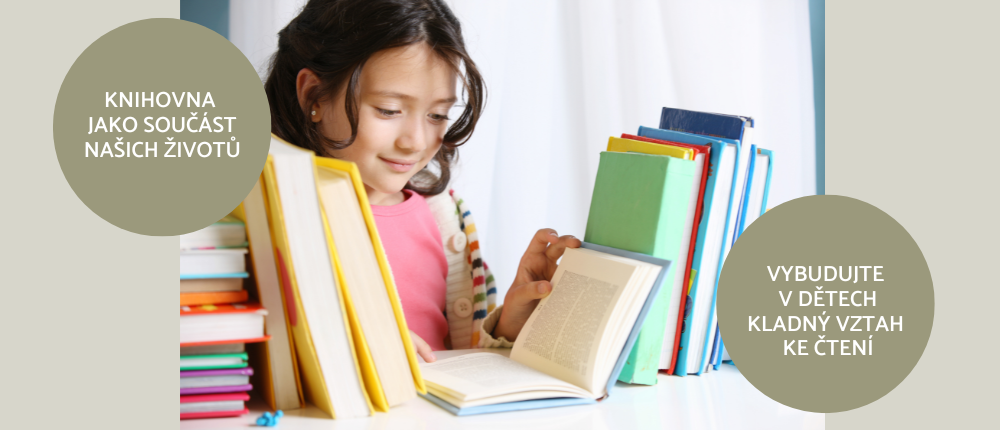 Knihovna jako součást našich životů. Vybudujte v dětech kladný ke čtení.