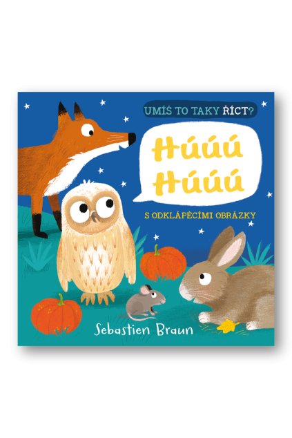 Umíš to taky říct? Húúú Húúú