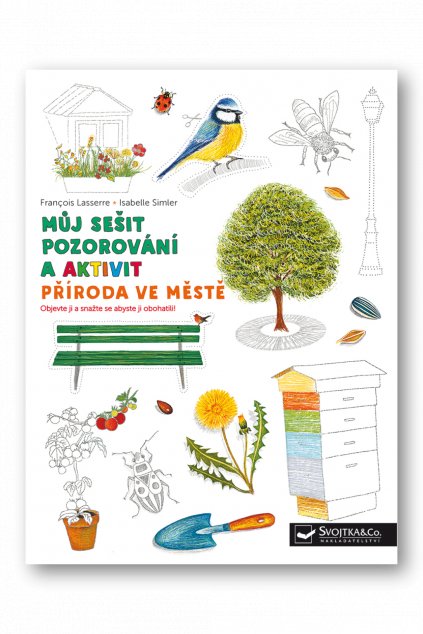 Můj sešit pozorování a aktivit  Příroda ve městě  Francois Lasserre, Isabelle Simler