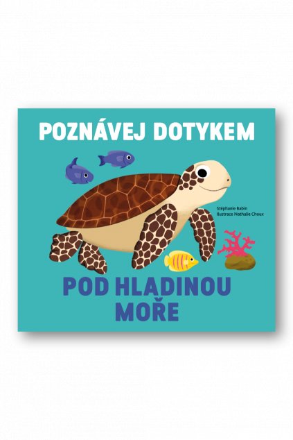 Poznávej dotykem - Pod hladinou moře  Stéphanie Babin, ilustrace Nathalie Choux