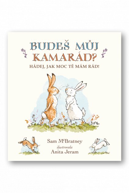 Budeš můj kamarád? Hádej, jak moc tě mám rád!  Sam McBratney, Anita Jeram