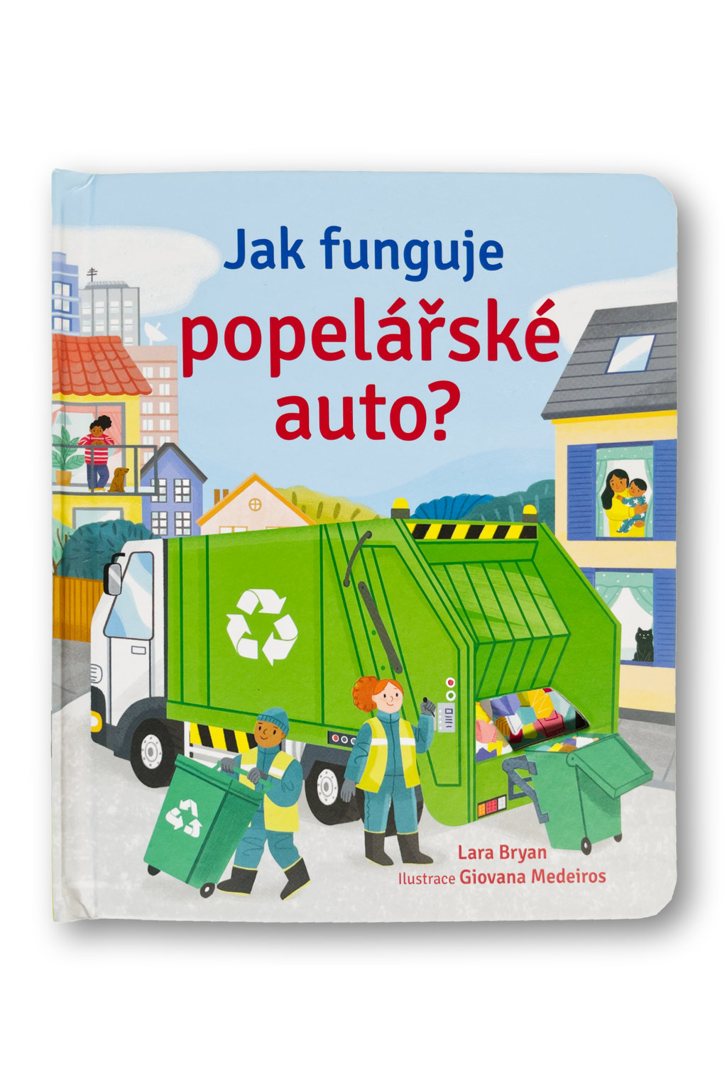 Jak funguje popelářské auto? Lara Bryan, ilustrace Giovanna Medeiros