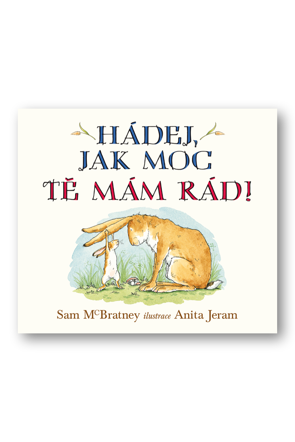 Hádej, jak moc tě mám rád! Sam McBratney, Anita Jeram