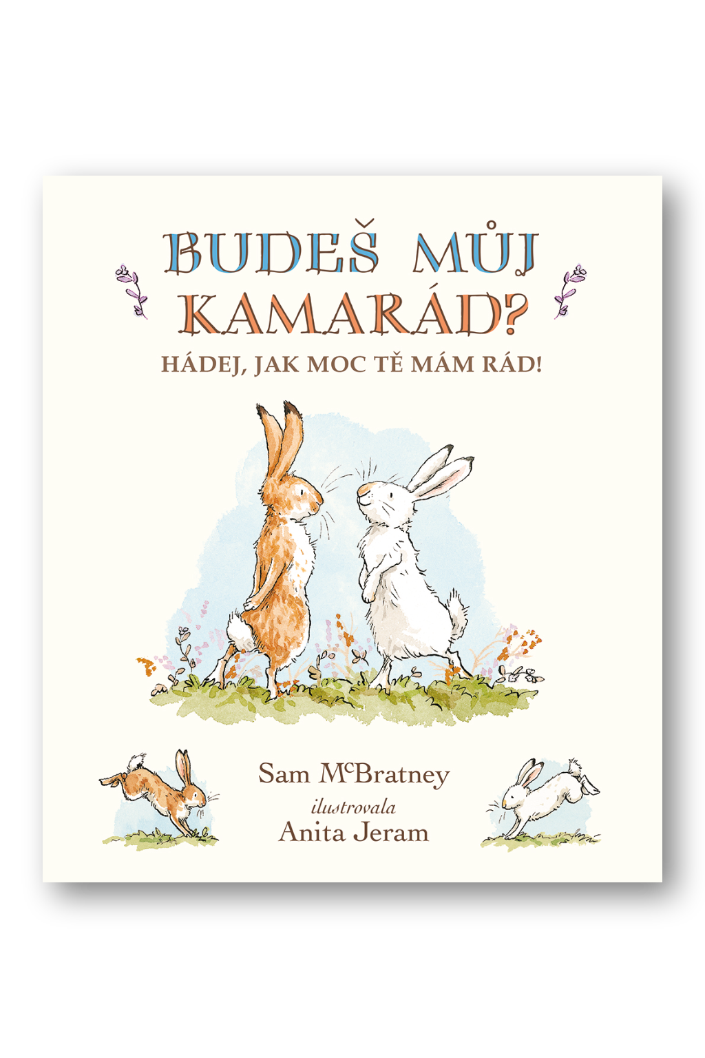 Budeš můj kamarád? Hádej, jak moc tě mám rád! Sam McBratney, Anita Jeram