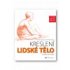 Praktický průvodce kreslení – Lidské tělo