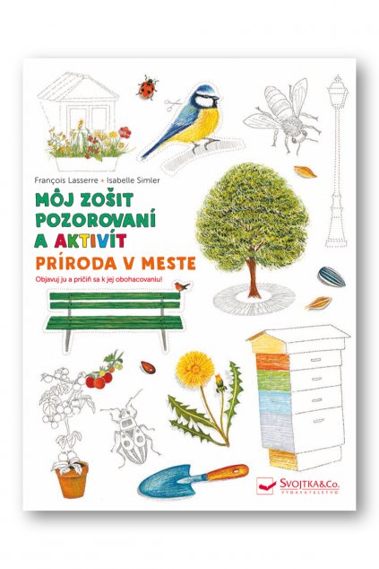 Môj zošit pozorovania a aktivít Príroda v meste  Francois Lasserre, Isabelle Simler