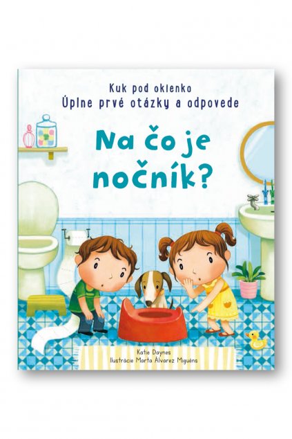 Kuk pod okienko – Na čo je nočník? Úplne prvé otázky a odpovedie  Katie Daynes