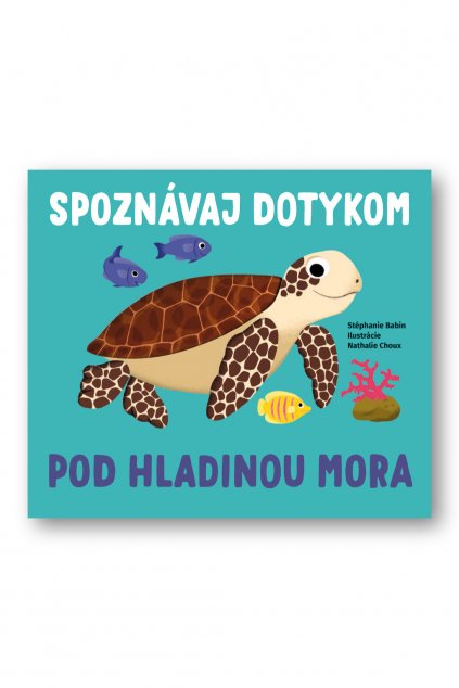 Spoznávaj dotykom - Pod hladinou mora  Stéphanie Babin, ilustrace Nathalie Choux