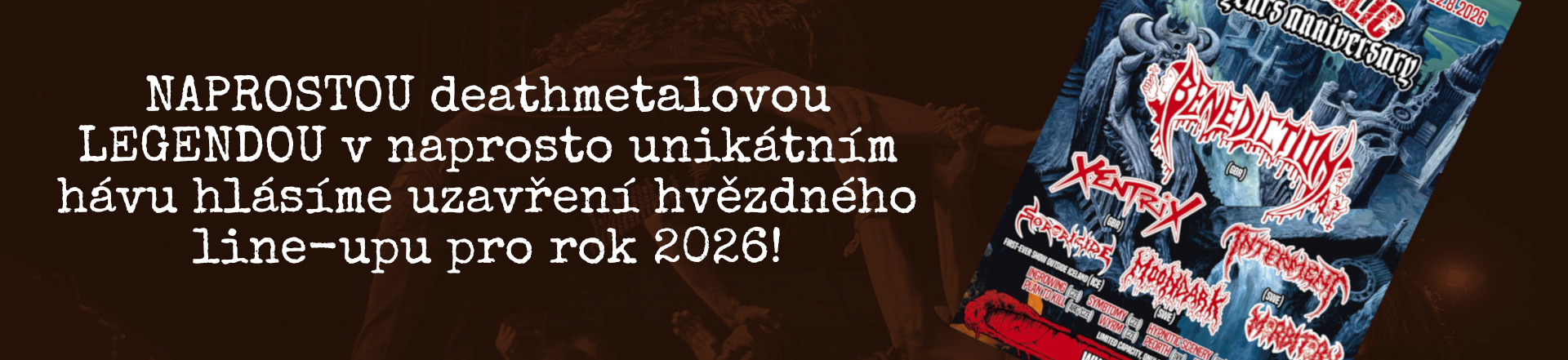 NAPROSTOU deathmetalovou LEGENDOU v naprosto unikátním hávu hlásíme uzavření hvězdného line-upu pro rok 2026!