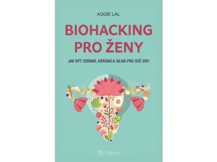 Biohacking pro zeny Aggie Lal