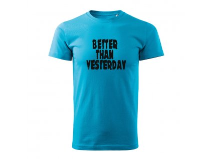 better than yesterday panske tricko 1 tyrkysova