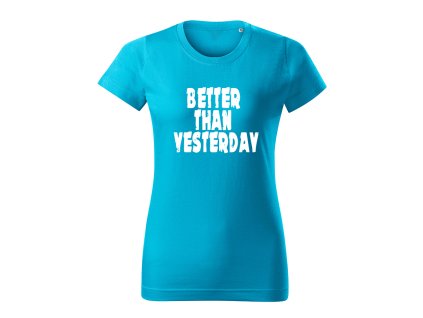 better than yesterday damske tricko 2 tyrkysova
