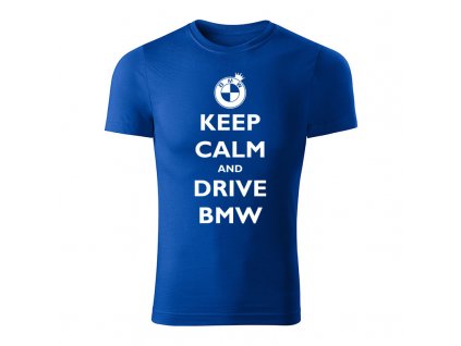keep calm and drive bmw panske tricko 1 kralovska modra