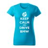 keep calm and drive bmw damske tricko biela tyrkysova