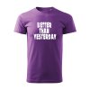 better than yesterday panske tricko 2 fialova