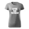 better than yesterday damske tricko 2 tmavosivá