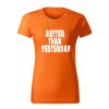 better than yesterday damske tricko 2 oranzova