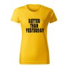 better than yesterday damske tricko 1 zlta