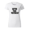 better than yesterday damske tricko 1 biela