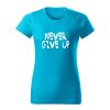 never give up damske tricko 2 tyrkysova