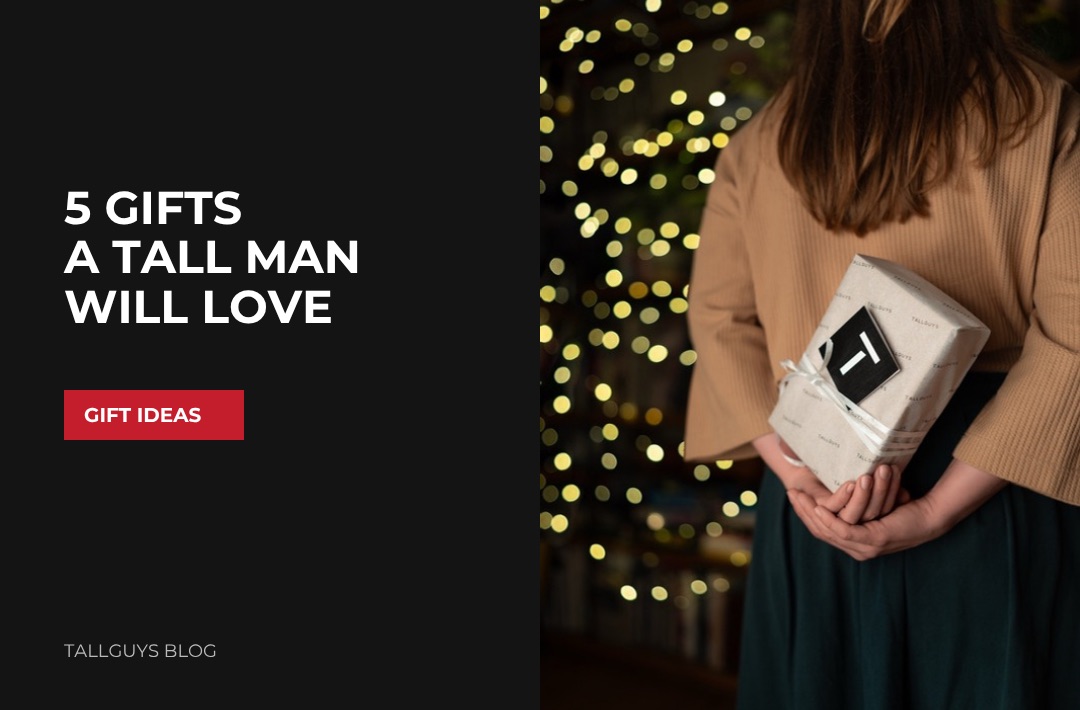 Looking for a gift for a tall man? Here are 5 ideas