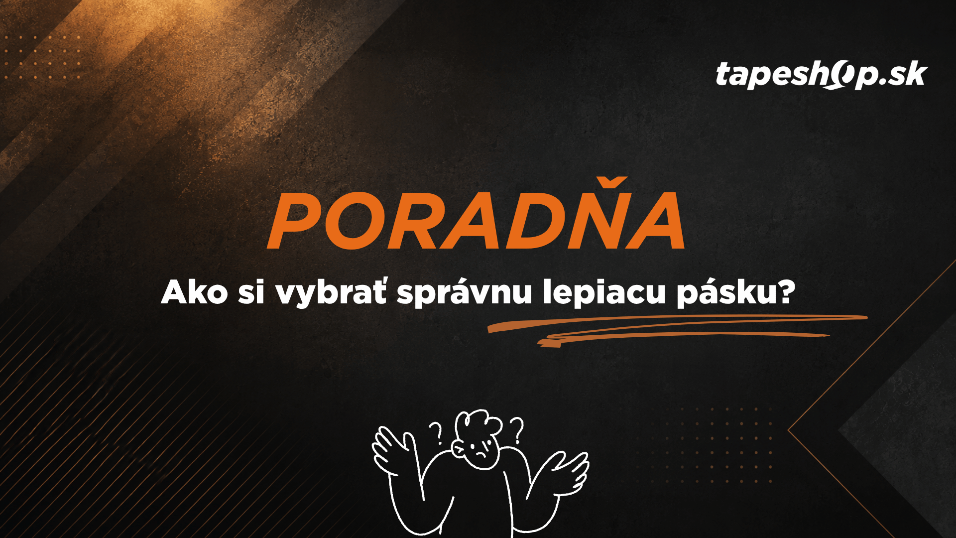 Ako si vybrať správnu lepiacu pásku? Za 2 minúty budete mať jasno